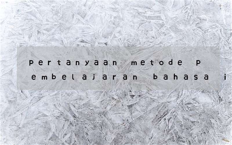 pertanyaan metode pembelajaran bahasa inggris filetype pdf